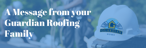 A Message From Your Guardian Roofing Family