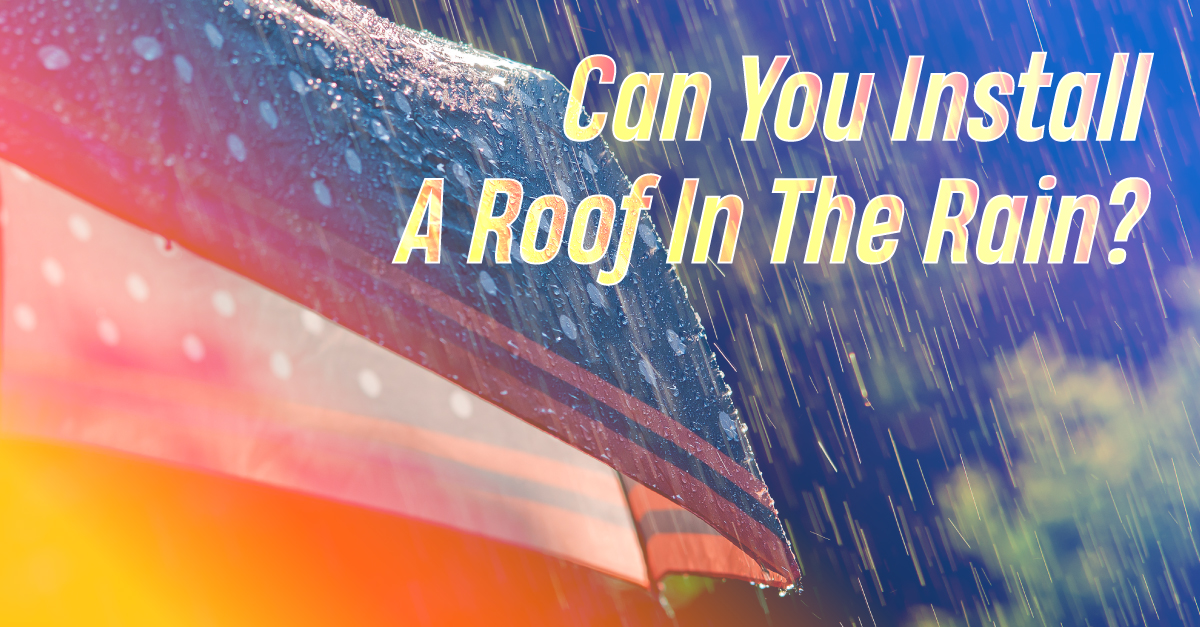 Can You Install A Roof In The Rain?